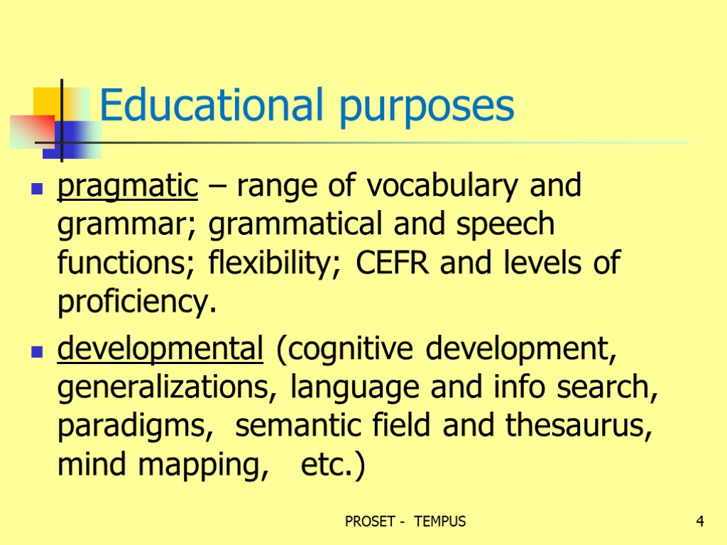 Educational purposes pragmatic – range of vocabulary and grammar; grammatical and speech functions; flexibility;